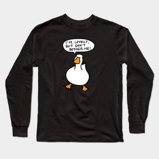 Duck Lover Gift: I AM LOVELY, BUT DON'T BOTHER ME! Long Sleeve T-Shirt